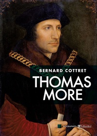Bernard Cottret - Thomas More - La face cachée des Tudors.