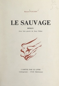 Bernard Coudin et Jean Camberoque - Le sauvage - Avec bois gravés de Jean Chièze.