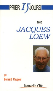 Bernard Cougoul - Prier 15 jours avec Jacques Loew.