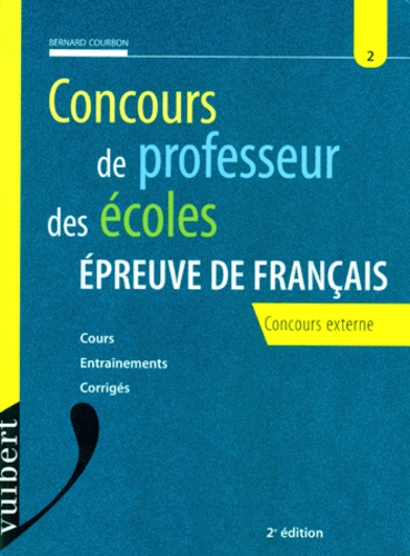Bernard Courbon - Concours De Professeur Des Ecoles Epreuve De Francais. Cours, Entrainements, Corriges, 2eme Edition 1998.