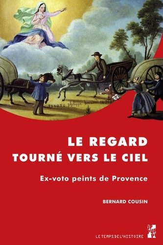 Bernard Cousin - Le regard tourné vers le ciel - Ex-voto peints de Provence.