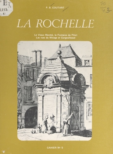 La Rochelle (5). Le vieux marché, la fontaine du Pilori, les rues du Minage et Gargoulleaud