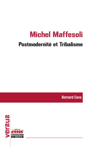 Bernard Cova - Michel Maffesoli : Postmodernité et Tribalisme.
