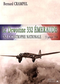 Bernard Crampel - Le Dewoitine 332 Emeraude - Une catastrophe nationale, 15 janvier 1934.