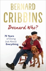 Bernard Cribbins et James Hogg - Bernard Who? - 75 Years of Doing Just About Everything.