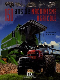 Bernard Crochet - 150 ans de machinisme agricole.