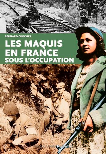 Bernard Crochet - Histoire des maquis en France sous l'occupation.