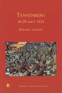 Bernard Crochet - La Bataille De Tannenberg. 26-29 Aout 1914.