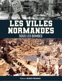 Bernard Crochet - Les villes normandes sous les bombes. de l'invasion de 1940 au cataclysme - de l'invasion de 1940 au cataclysme.