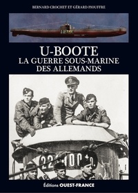 Bernard Crochet et Gérard Piouffre - U-Boote - La guerre sous-marine des Allemands.