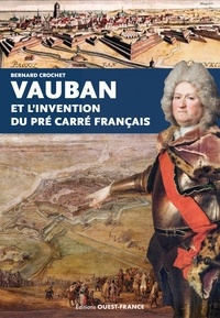 Bernard Crochet - Vauban et l'invention du pré carré français.