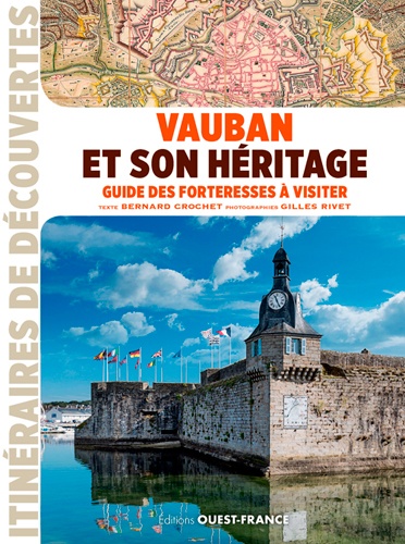 Vauban et son héritage. Guide des forteresses à visiter