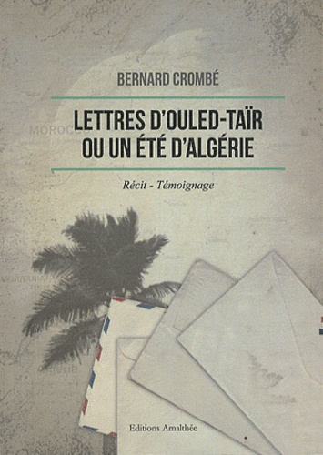 Bernard Crombé - Lettres d'Ouled-Taïr ou un été en Algérie.