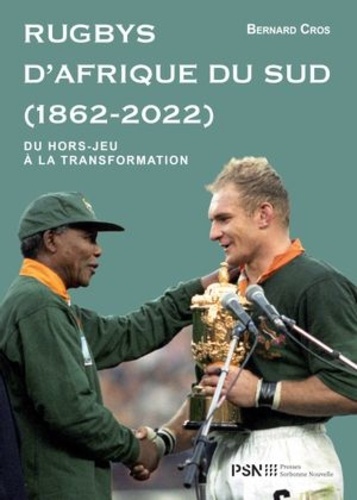 Rugbys d'Afrique du Sud 1862-2022. Du hors-jeu à la transformation