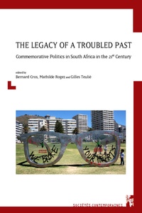 Bernard Cros et Mathilde Rogez - The Legacy of a Troubled Past - Commemorative Politics in South Africa in the 21st Century.