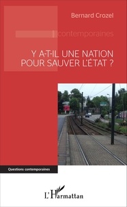 Bernard Crozel - Y a-t-il une nation pour sauver l'Etat ?.