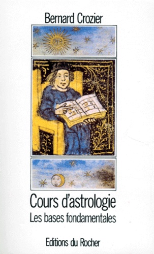 Bernard Crozier - Cours D'Astrologie. Tome 1, Les Bases Fondamentales.