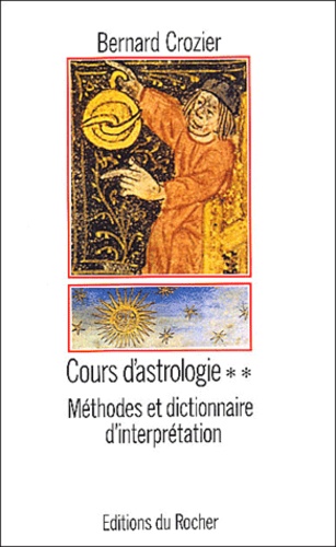 Bernard Crozier - Cours d'astrologie - Tome 2, Méthodes et dictionnaire d'interprétation.