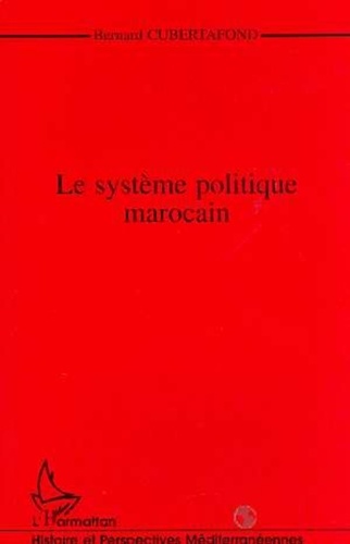 Bernard Cubertafond - Le système politique marocain.