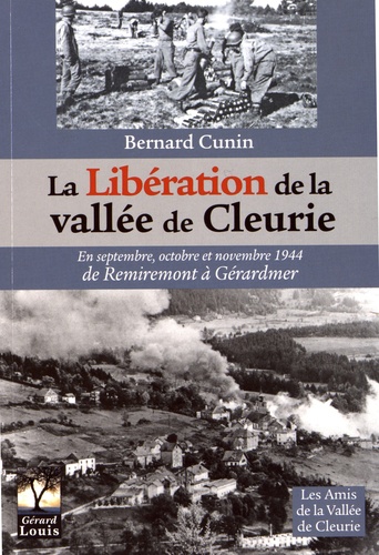 Bernard Cunin - La libération de la vallée de Cleurie - En septembre, octobre et novembre 1944 de Remiremont à Gérardmer.
