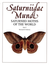 Bernard d' Abrera - Saturniidae Mundi - Saturniid moths of the world, part 1.