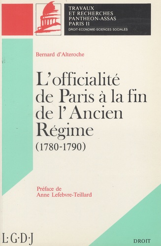 Bernard d' Alteroche - L'officialité de Paris à la fin de l'Ancien Régime (1780-1790).