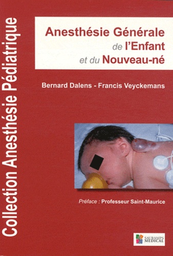 Bernard Dalens et Francis Veyckemans - Anesthésie générale de l'enfant et du nouveau-né.