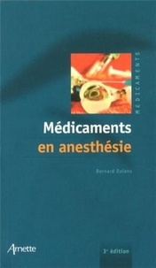 Bernard Dalens - Médicaments en anesthésie.