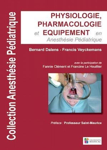 Bernard Dalens et Francis Veyckemans - Physiologie, pharmacologie et équipement en anesthésie pédiatrique.