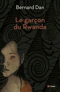 Bernard Dan - Le garçon du Rwanda.