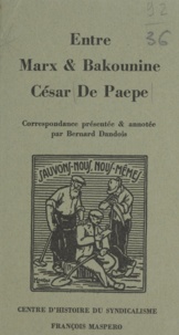 Bernard Dandois et Jacques Droz - Entre Marx et Bakounine : César De Paepe.