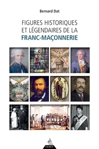 Bernard Dat - Figures historiques et légendaires de la franc-maçonnerie.