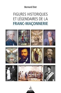Bernard Dat - Figures historiques et légendaires de la franc-maçonnerie.
