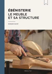 Bernard Daudé - Ebénisterie - Le meuble et sa structure.