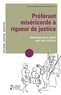 Bernard Dauven et Xavier Rousseaux - Préférant miséricorde à rigueur de justice - Pratiques de la grâce (XIIIe-XVIIe siècles).