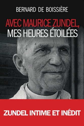 Bernard de Boissière - Avec Maurice Zundel, mes heures étoilées.