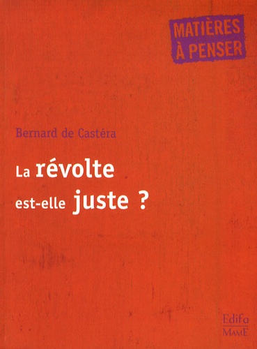 Bernard de Castéra - La révolte est-elle juste ?.