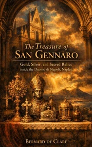 The Treasure of San Gennaro: Gold, Silver, and Sacred Relics inside the Duomo di Napoli, Naples