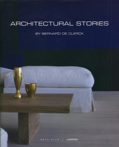 Bernard De Clerck et Ivo Pauwels - Architectural Stories - Edition français-anglais-flamand.