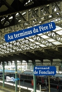Bernard de Fonclare - Au terminus du Père H.