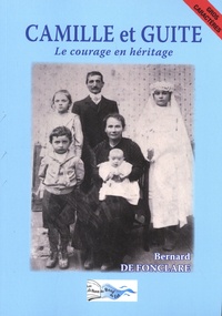 Bernard de Fonclare - Camille et Guite - Le courage en héritage.