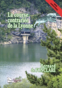 Bernard de Fonclare - La course contrariée de la Lyonne.