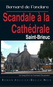 Bernard de Fonclare - Scandale à la cathedrale Saint-Brieuc.