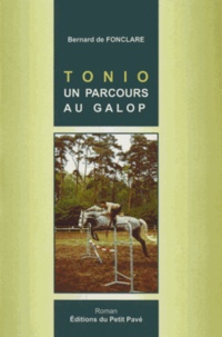 Bernard de Fonclare - Tonio, un parcours au galop.