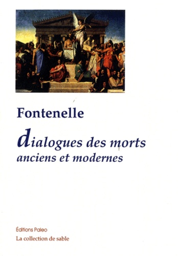 Bernard de Fontenelle - Dialogues des morts Anciens et modernes - 1683.