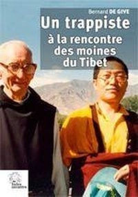Bernard de Give - Un trappiste à la rencontre des moines du Tibet.