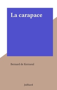 Bernard de Kerraoul - La carapace.