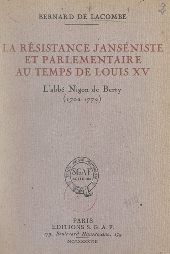 La résistance janséniste et parlementaire au temps de Louis XV : l'abbé Nigon de Berty (1702-1772)