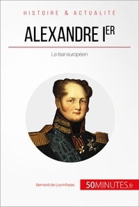 Bernard de Lovinfosse et  50Minutes.fr - Alexandre Ier - Le tsar européen.