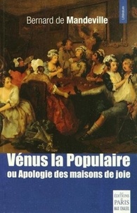 Bernard de Mandeville - Vénus la Populaire ou Apologie des maisons de joie.